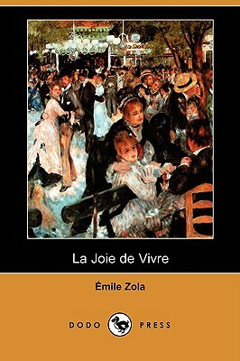 La Joie de Vivre (Dodo Press) by Émile Zola