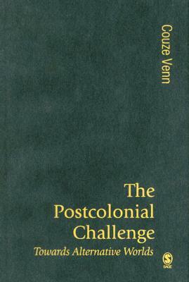 The Postcolonial Challenge: Towards Alternative Worlds by Couze Venn