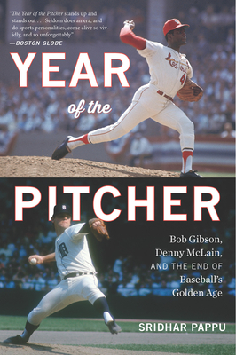 The Year of the Pitcher: Bob Gibson, Denny McLain, and the End of Baseball's Golden Age by Sridhar Pappu