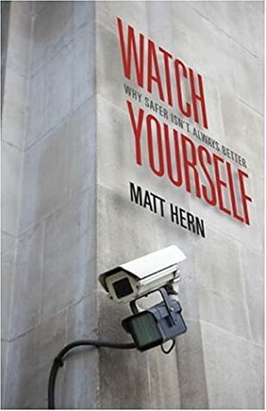 Watch Yourself: Why Safer Isn't Always Better by Matt Hern