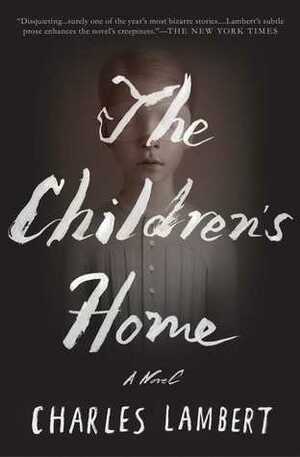 The Children's Home: A Novel by Charles Lambert