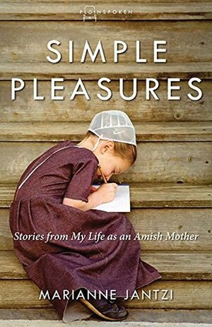 Simple Pleasures: Stories from My Life as an Amish Mother by Marianne Jantzi