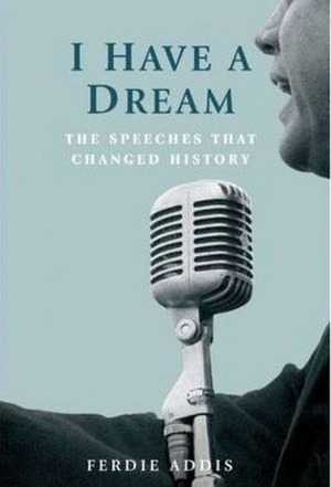 I Have a Dream: The Speeches That Changed History by Ferdie Addis