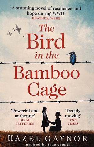 The Bird in the Bamboo Cage: the bestselling, gripping and emotional new WW2 historical fiction novel of courage and friendship in a prison camp by Hazel Gaynor