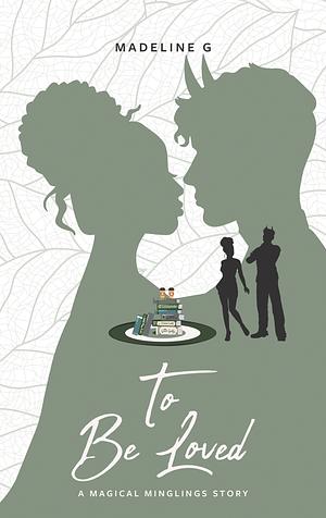 To Be Loved by Madeline G