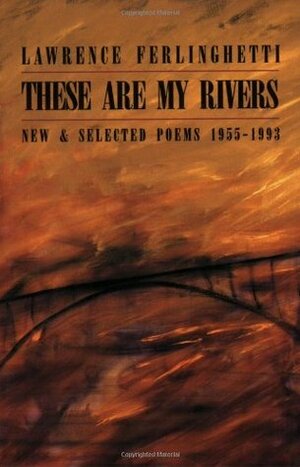 These are My Rivers: NewSelected Poems 1955-1993 by Lawrence Ferlinghetti