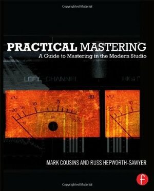 Practical Mastering: A Guide to Mastering in the Modern Studio by Mark Cousins, Russ Hepworth-Sawyer