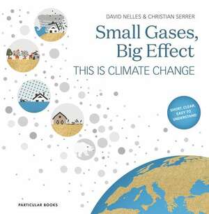 Small Gases, Big Effect: This Is Climate Change by Christian Serrer, David Nelles