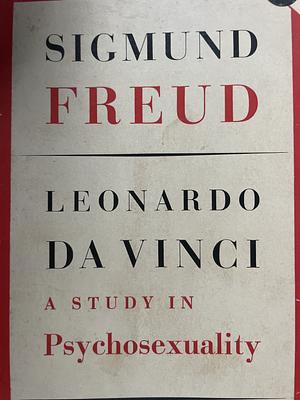 Leonardo da Vinci: A Study In Psychosexuality by Sigmund Freud, Sigmund Freud