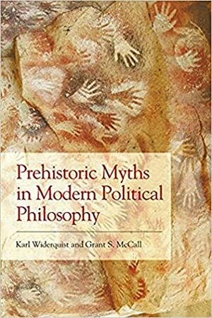 Prehistoric Myths in Modern Political Philosophy by Grant S McCall, Karl Widerquist