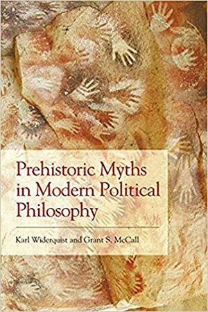 Prehistoric Myths in Modern Political Philosophy by Karl Widerquist, Grant S McCall