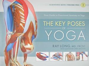 The Key Poses of Yoga by Ray Long