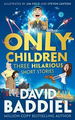 Only Children: A funny illustrated story collection for kids from million-copy bestseller David Baddiel by Steven Lenton, David Baddiel