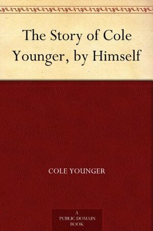 The Story of Cole Younger, by Himself by Cole Younger