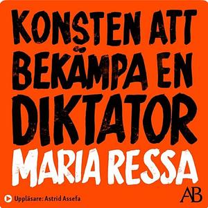 Konsten att bekämpa en diktator by Maria Ressa