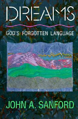 Dreams: God's Forgotten Language by John A. Sanford