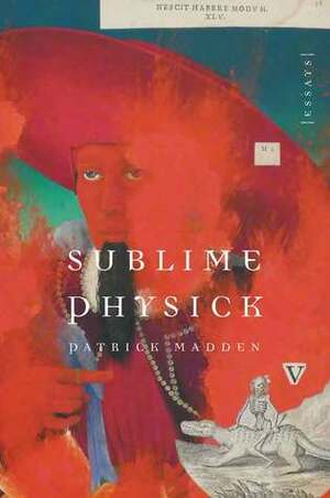 Sublime Physick: Essays by Patrick Madden
