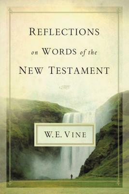 Reflections on Words of the New Testament by W. E. Vine