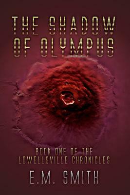 The Shadow of Olympus: Book One of the Lowellsville Chronicles by E.M. Smith