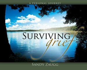 Surviving Grief by Sandra L. Zaugg