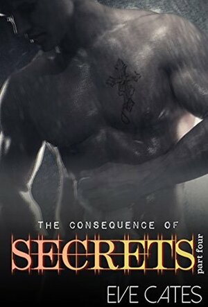 The Consequence of Secrets - Part Four: A Priest Romance by Eve Cates