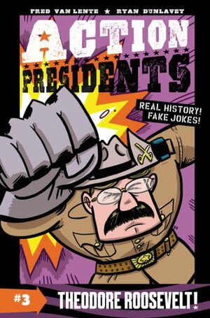 Action Presidents #3: Theodore Roosevelt! by Fred Van Lente