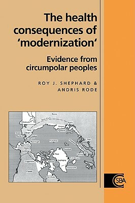 The Health Consequences of 'modernisation': Evidence from Circumpolar Peoples by Roy J. Shephard, Andris Rode