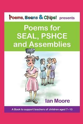 Poems, Beans and Chips Presents Poems for Seal, Pshce and Assemblies: A Selection of Poems to Support Children's Mental Health, Empathy and Resilience by Ian Moore