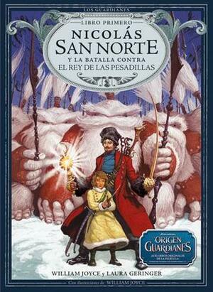 Nicolás San Norte y la batalla contra el Rey de las Pesadillas by William Joyce, Laura Geringer Bass
