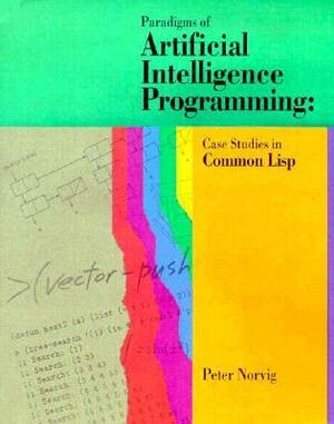Paradigms of Artificial Intelligence Programming: Case Studies in Common LISP by Peter Norvig