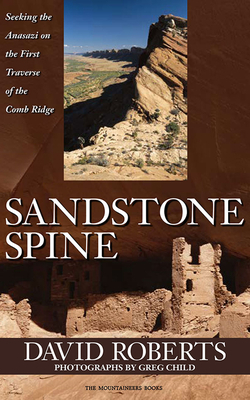 Sandstone Spine: Seeking the Anasazi on the First Traverse of the Comb Ridge by David Roberts