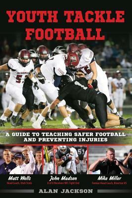 Youth Tackle Football: A Guide to Teaching Safer Football and Preventing Injuries by Alan Jackson