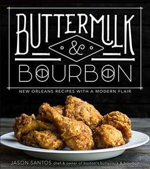 Buttermilk & Bourbon: New Orleans Recipes with a Modern Flair by Jason Santos