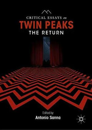 Critical Essays on Twin Peaks: The Return by Antonio Sanna