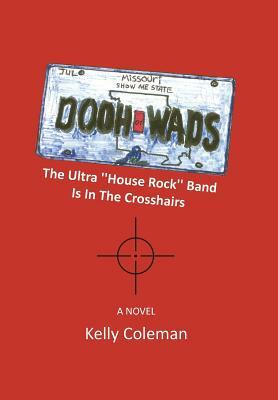 The Dooh Wads: The Ultra House Rock Band Is in the Crosshairs by Kelly Coleman