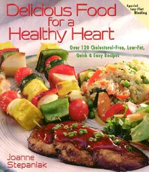 Delicious Food for a Healthy Heart by Joanne Stepaniak