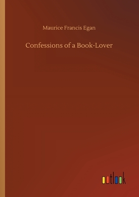 Confessions of a Book-Lover by Maurice Francis Egan