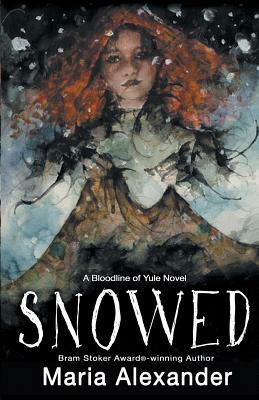 Snowed: Book 1 in the Bloodline of Yule Trilogy by Maria Alexander