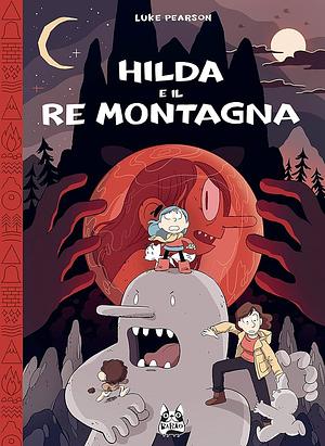 Hilda e il re montagna by Luke Pearson