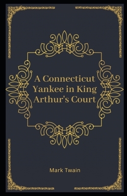 A Connecticut Yankee in King Arthur's Court Illustrated by Mark Twain