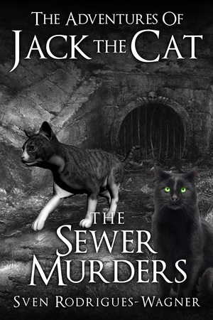 The Adventures of Jack The Cat - The Sewer Murders by Sven Rodrigues-Wagner