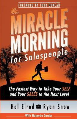 The Miracle Morning for Salespeople: The Fastest Way to Take Your SELF and Your SALES to the Next Level by Honoree Corder, Ryan Snow