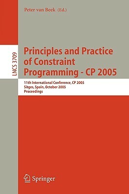 Principles and Practice of Constraint Programming - Cp 2005: 11th International Conference, Cp 2005, Sitges Spain, October 1-5, 2005 by 