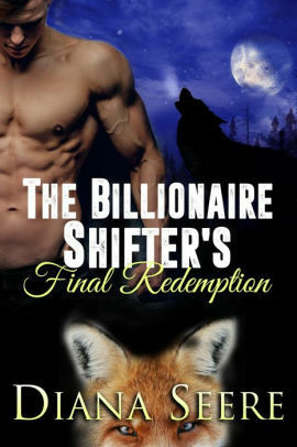 The Billionaire Shifter's Final Redemption by Diana Seere