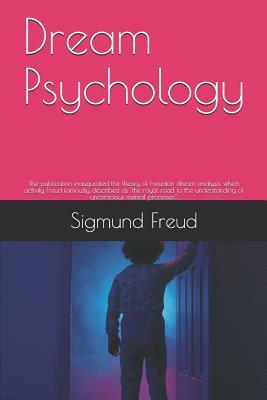 Dream Psychology: The publication inaugurated the theory of Freudian dream analysis, which activity Freud famously described as the roya by Sigmund Freud