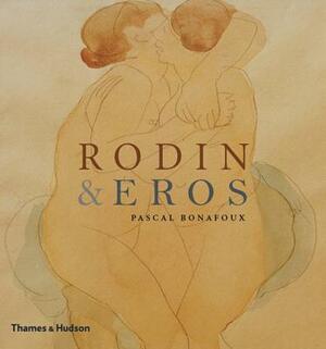 Rodin & Eros by Pascal Bonafoux
