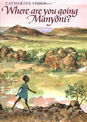Where Are You Going, Manyoni? by Catherine Stock