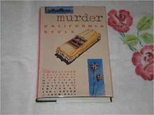 Murder California Style: A Collection of Short Stories by R.R. Irvine, Helene Juarez Phipps, Maxine O'Callaghan, Lois du Lac, Brian Garfield, Harry Prince, Howard Browne, Robert Bloch, William Link, William Campbell Gault, Dan J. Marlowe, Joseph Hansen, Elizabeth McCoy, John Stevenson, William F. Nolan, Gary Brandner, Jon L. Breen, Richard Levinson, Raymond Obstfeld, Michael Collins, Nan Hamilton, John Dudley Ball