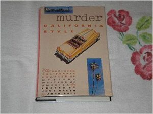 Murder California Style: A Collection of Short Stories by R.R. Irvine, Helene Juarez Phipps, Maxine O'Callaghan, Lois du Lac, Brian Garfield, Harry Prince, Howard Browne, Robert Bloch, William Link, William Campbell Gault, Dan J. Marlowe, Elizabeth McCoy, John Stevenson, William F. Nolan, Gary Brandner, Jon L. Breen, Richard Levinson, Joseph Hansen, Raymond Obstfeld, Michael Collins, Nan Hamilton, John Dudley Ball