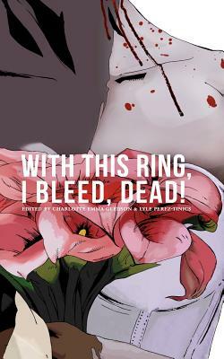 With This Ring, I Bleed, DEAD! by Kristian Gore, Dorothy Davies